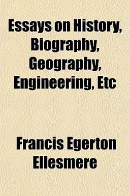 Essays on History, Biography, Geography, Engineering, Etc