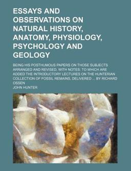 Essays and Observations on Natural History, Anatomy, Physiology, Psychology and Geology