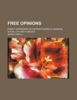 Free Opinions; Freely Expressed on Certain Phases of Modern Social Life and Conduct