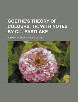 Goethe's Theory of Colours, Tr with Notes by C L Eastlake