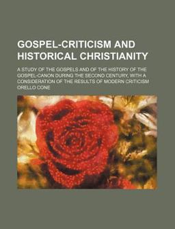 Gospel-Criticism and Historical Christianity Gospel-Criticism and Historical Christianity
