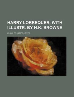 Harry Lorrequer, with Illustr by H K Browne