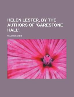 Helen Lester, by the Authors of 'Garestone Hall'