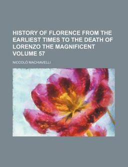 History of Florence from the Earliest Times to the Death of Lorenzo the Magnificent History of Florence from the Earliest Times to the Death of Lorenzo the Magnificent