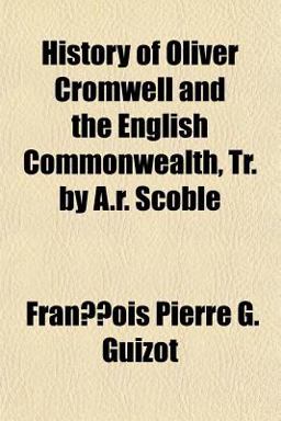 History of Oliver Cromwell and the English Commonwealth, Tr by a R Scoble