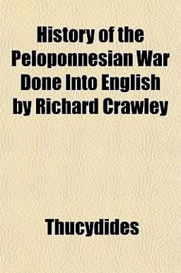 History of the Peloponnesian War Done into English by Richard Crawley
