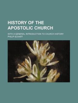 History of the Apostolic Church; with a General Introduction to Church History History of the Apostolic Church; with a General Introduction to Church History
