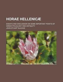 Horae Hellenicã¦; Essays and Discussion on Some Important Points of Greek Philology and Antiquity
