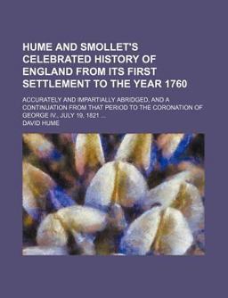 Hume and Smollet's Celebrated History of England from Its First Settlement to the Year 1760