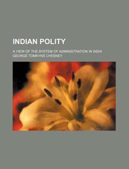 Indian Polity; a View of the System of Administration in Indi