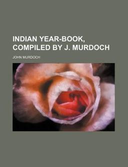 Indian Year-Book, Compiled by J Murdoch