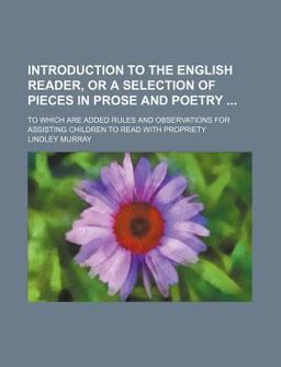 Introduction to the English Reader, or a Selection of Pieces in Prose and Poetry