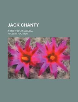 Jack Chanty; a Story of Athabasc