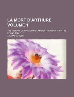 La Mort D'Arthure; the History of King Arthur and of the Knights of the Round Table
