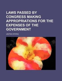 Laws Passed by Congress Making Appropriations for the Expenses of the Government