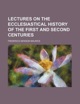 Lectures on the Ecclesiastical History of the First and Second Centuries