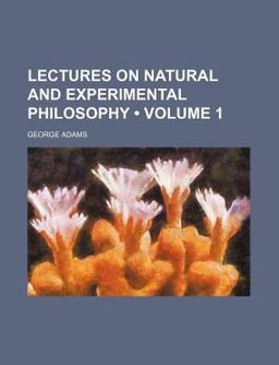 Lectures on Natural and Experimental Philosophy