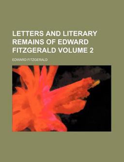 Letters and Literary Remains of Edward Fitzgerald