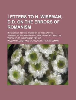 Letters to N Wiseman, D D on the Errors of Romanism