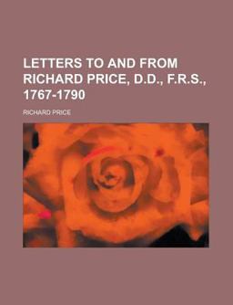 Letters to and from Richard Price, D D , F R S , 1767-1790