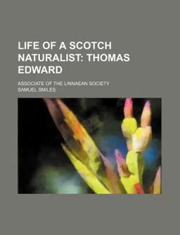 Life of a Scotch Naturalist; Thomas Edward Associate of the Linnaean Society