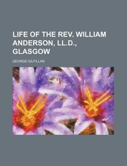 Life of the Rev William Anderson, Ll D , Glasgow