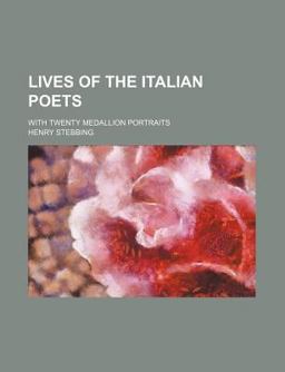 Lives of the Italian Poets; with Twenty Medallion Portraits