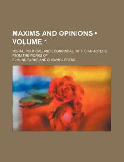 Maxims and Opinions; Moral, Political, and Economical, with Characters from the Works Of