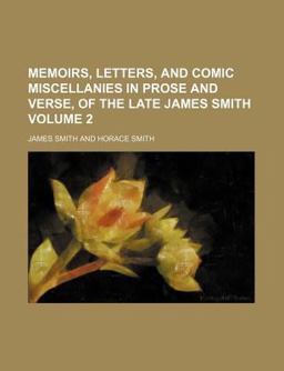 Memoirs, Letters, and Comic Miscellanies in Prose and Verse, of the Late James Smith