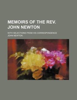 Memoirs of the Rev John Newton; with Selections from His Correspondence