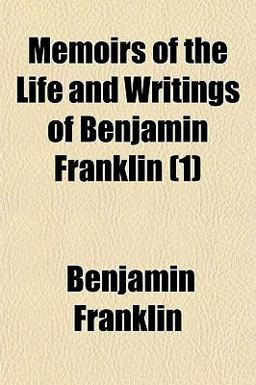 Memoirs of the Life and Writings of Benjamin Franklin