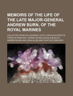 Memoirs of the Life of the Late Major-General Andrew Burn, of the Royal Marines