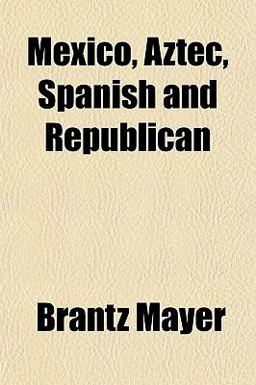 Mexico, Aztec, Spanish and Republican