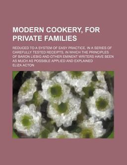 Modern Cookery, for Private Families Modern Cookery, for Private Families
