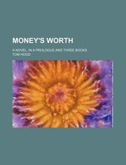 Money's Worth; a Novel, in a Prologue and Three Books