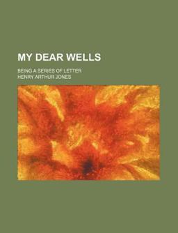 My Dear Wells; Being a Series of Letter My Dear Wells; Being a Series of Letter