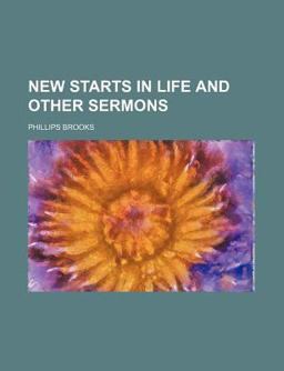 New Starts in Life and Other Sermons New Starts in Life and Other Sermons