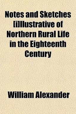 Notes and Sketches [I]Llustrative of Northern Rural Life in the Eighteenth Century