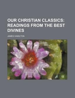 Our Christian Classics; Readings from the Best Divines