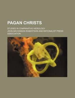 Pagan Christs; Studies in Comparative Hierology