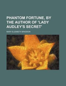 Phantom Fortune, by the Author of 'Lady Audley's Secret'
