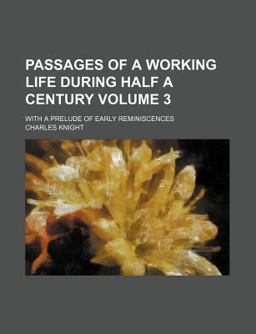 Passages of a Working Life During Half a Century; with a Prelude of Early Reminiscences