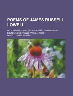 Poems of James Russell Lowell; with Illustrations from Original Paintings and Engravings by Celebrated Artists