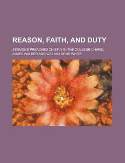Reason, Faith, and Duty; Sermons Preached Chiefly in the College Chapel