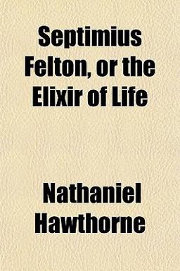 Septimius Felton, or the Elixir of Life