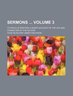 Sermons; to Which Is Prefixed a Short Account of the Life and Character of the Author