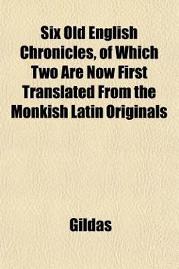 Six Old English Chronicles, of Which Two Are Now First Translated from the Monkish Latin Originals Six Old English Chronicles, of Which Two Are Now First Translated from the Monkish Latin Originals