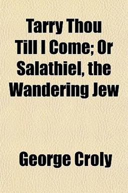 Tarry Thou till I Come; or Salathiel, the Wandering Jew