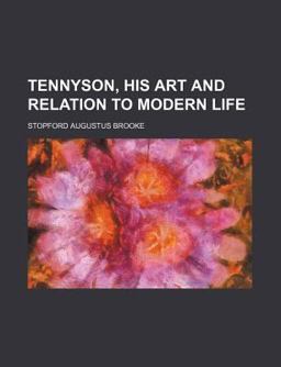 Tennyson, His Art and Relation to Modern Life