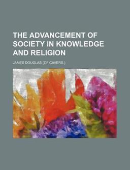 The Advancement of Society in Knowledge and Religion